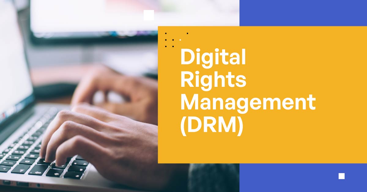 DRM Evolution: Safeguarding IP, PII, and PHI in a Digital World